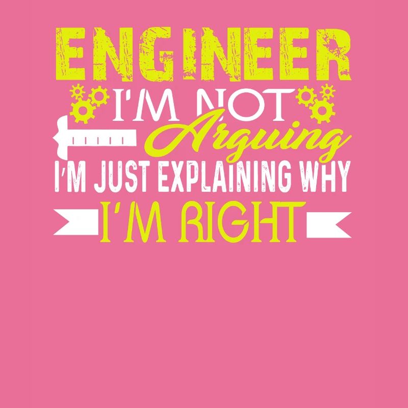Engineer I'm Just Explaining Why I'm Right