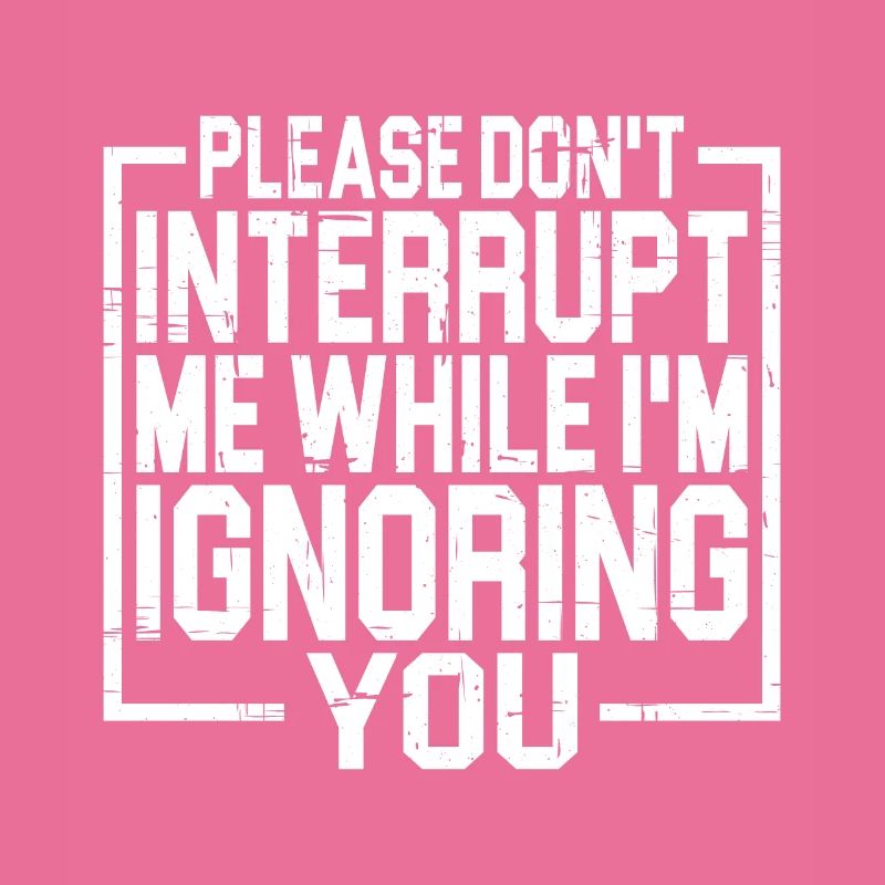 Please Don't Interrupt Me While I'm Ignoring You 3