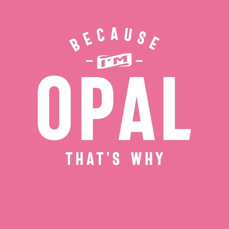 Because I'm Opal That's Why Personalized Name