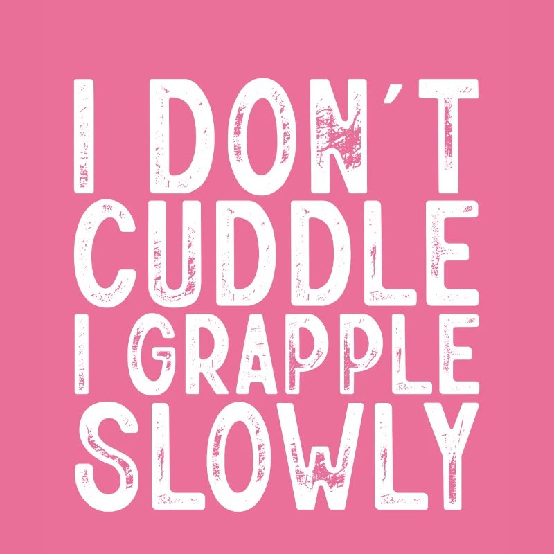 I Don't Cuddle I Grapple Slowly