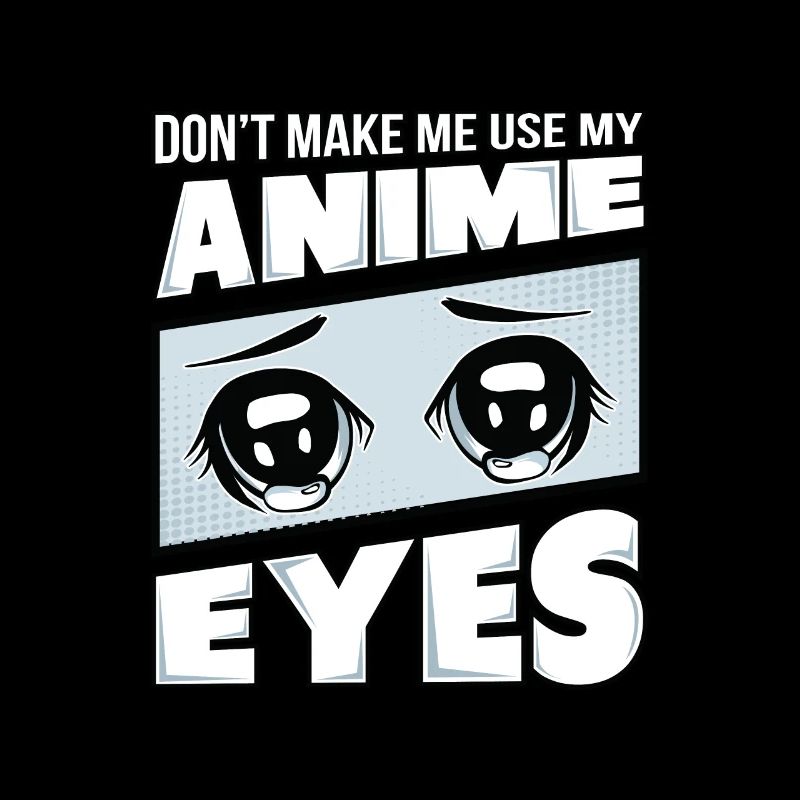 Ne m'obligez pas à utiliser mes yeux d'Anime.