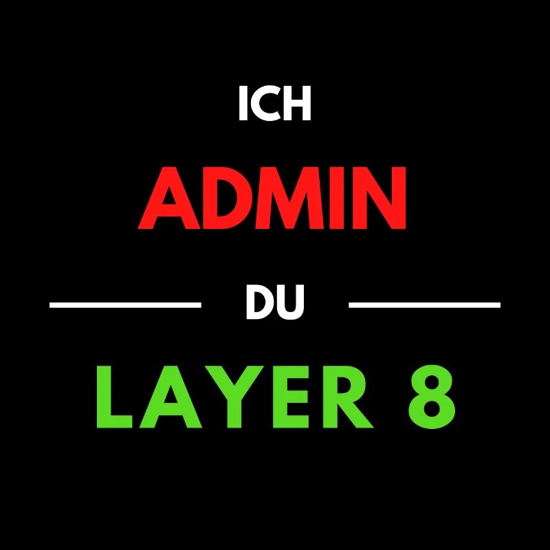 Ich Admin, du Layer 8 (1)