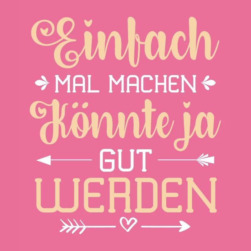 Einfach Mal Machen Könnte Ja Gut Werden