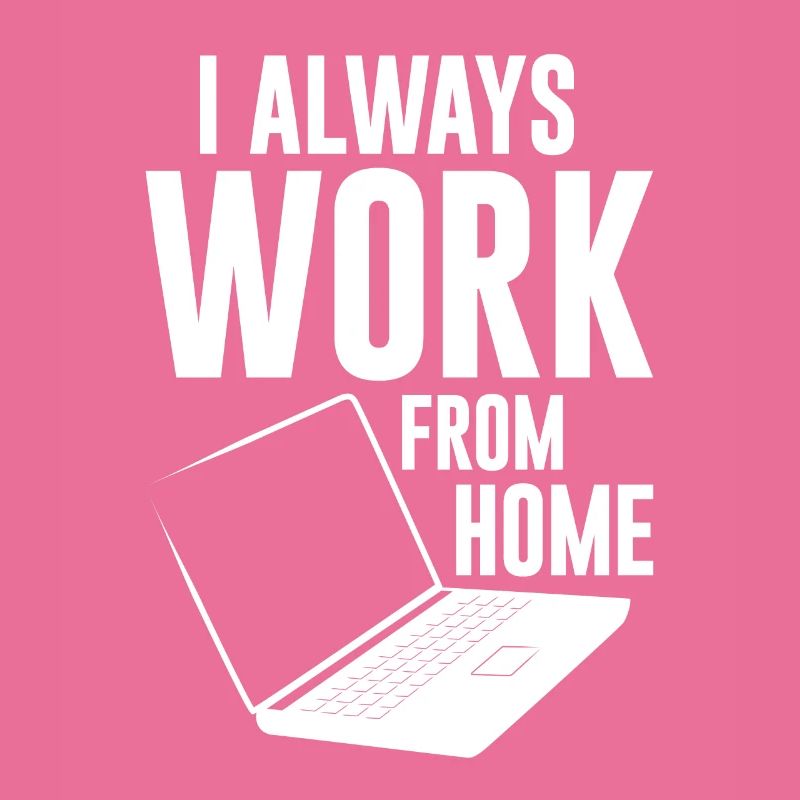 I Always Work From Home 4