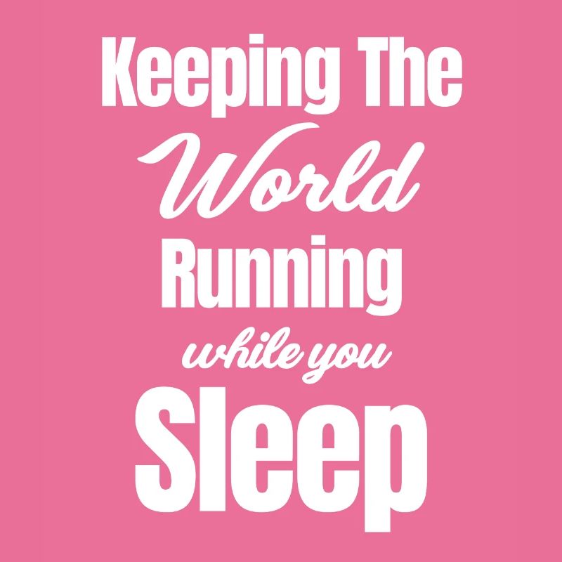 Keeping the world going while you sleep