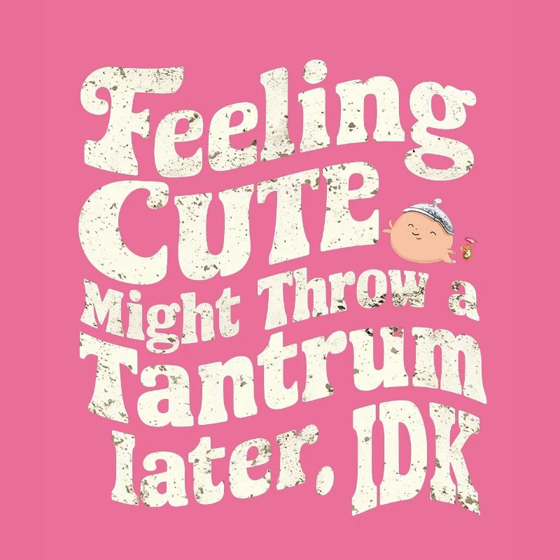 Feeling Cute, Might Throw A Tantrum Later, Idk 29