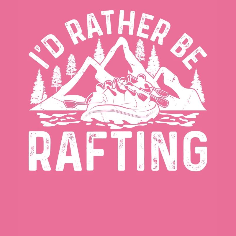 I'd Rather Be Rafting - White Water Rafting