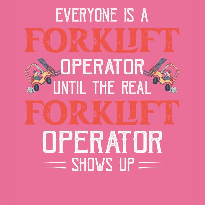 Everyone Is A Forklift Operator Forklifter
