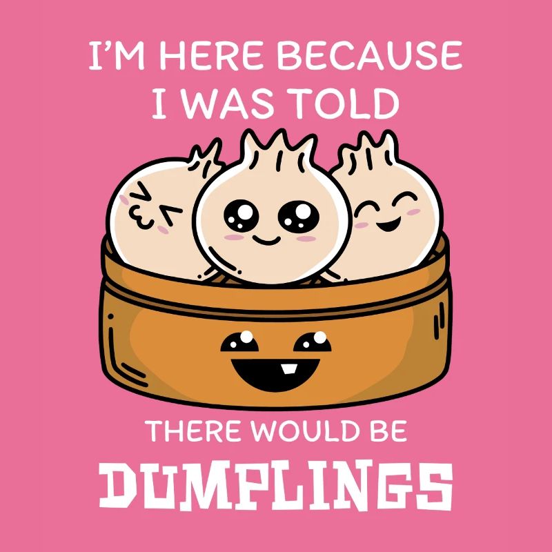 Ich Bin Hier Wegen Der Dumplings