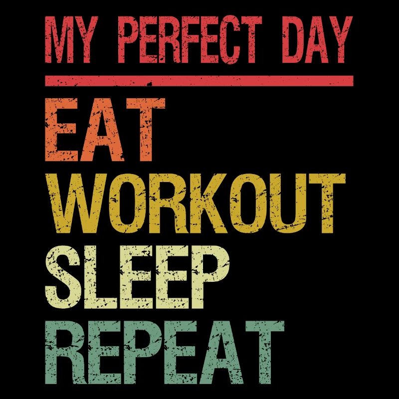 My Perfect Day Eat Sleep Workout Repeat