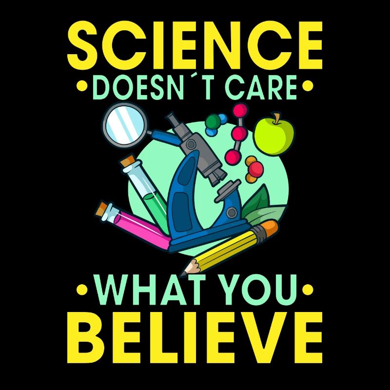 Science doesn'tcare what you believe Gift Idea