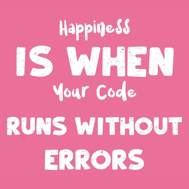 Happiness Is When Your Code Runs...