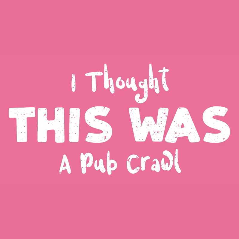 I Thought This Was A Pub Crawl