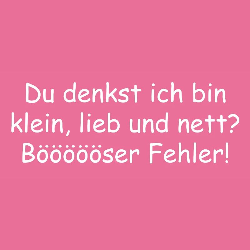 du denkst ich bin klein lieb und nett