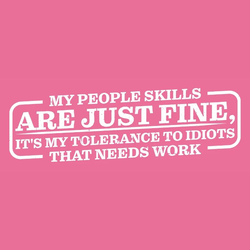 It's My Tolerance To Idiots That Needs Work 8