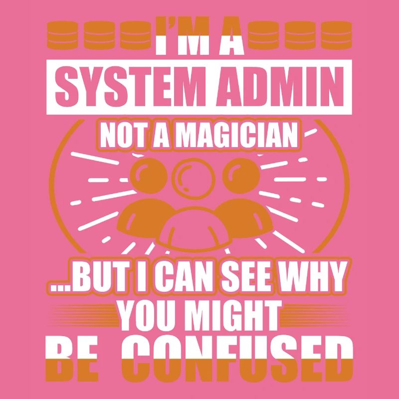 I'm A System Admin Not A Magician Professional