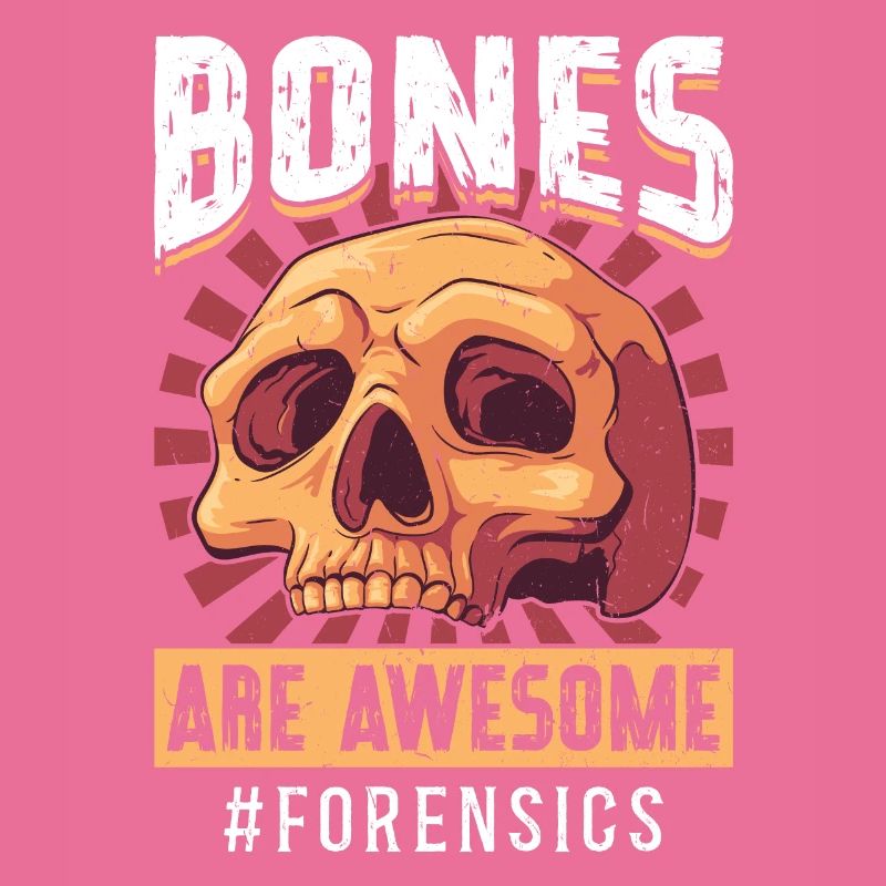 Bones Are Awesome - Forensic Scientist