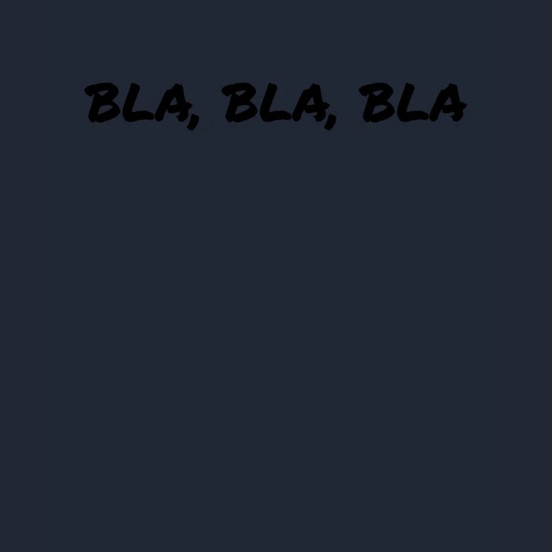 Bla Bla Bla Blablabla Laber Nicht Bitte Nicht
