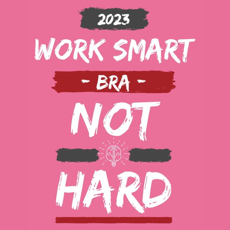 Work Smart Bra Not Hard - Design