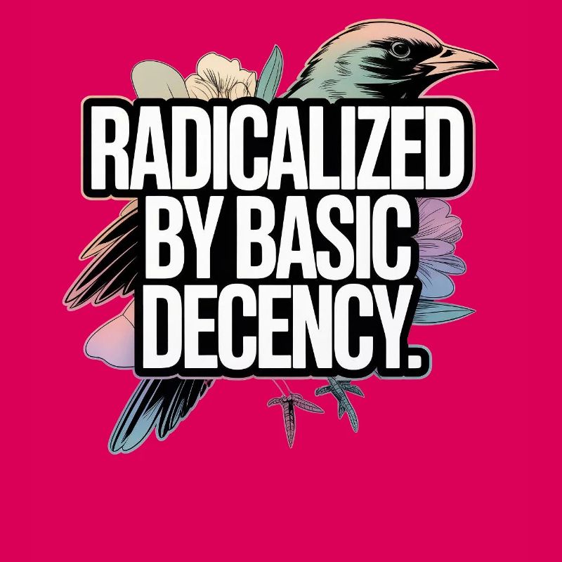 Radicalized by Basic Decency Statement