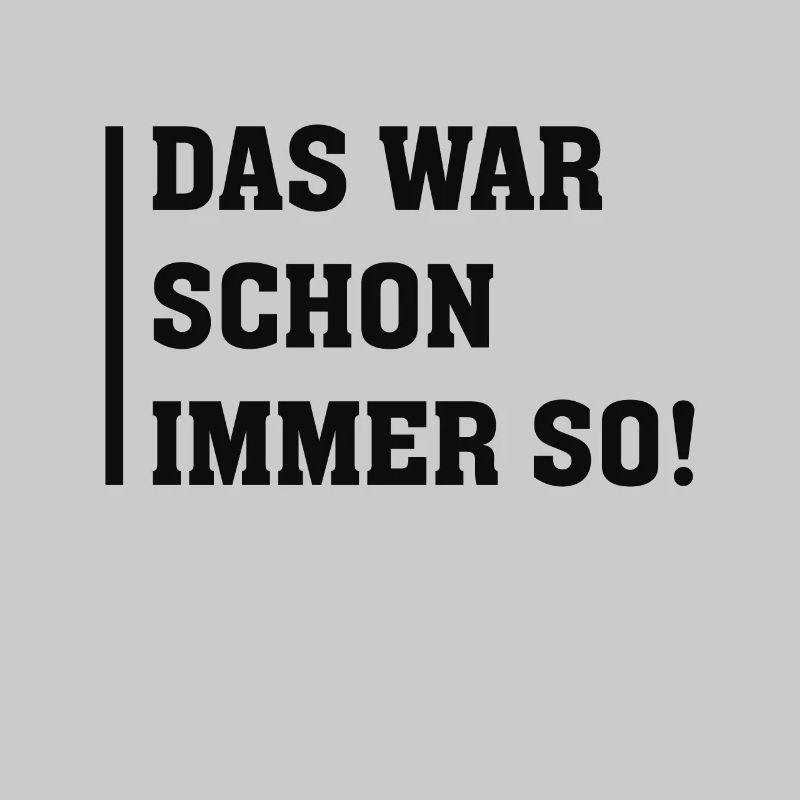 DAS WAR SCHON IMMER SO