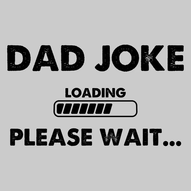Dad Joke Loading Please Wait