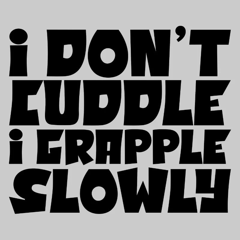 I Don't Cuddle I Grapple Slowly 4