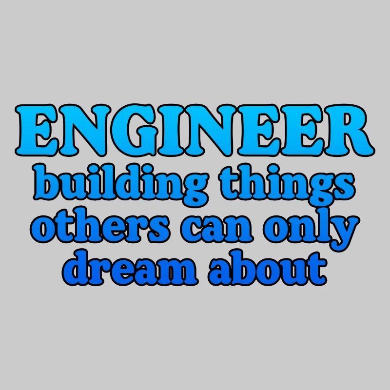 Engineer, Building Things Others Can Only Dream4