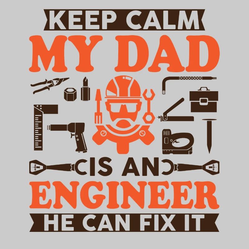 Keep Calm My Dad Is An Engineer He Can Fix It