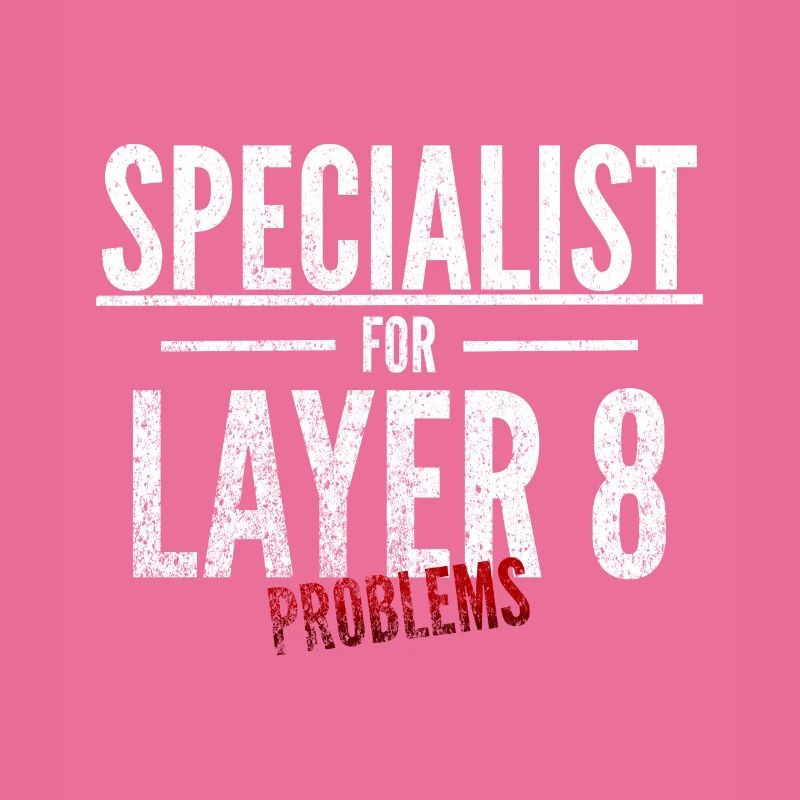 Specialist for Layer 8 problems Admin IT specialist