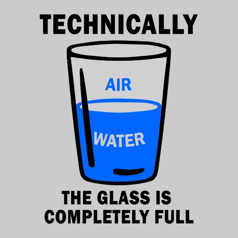 Technically The Glass Is Completely Full Funny Sci