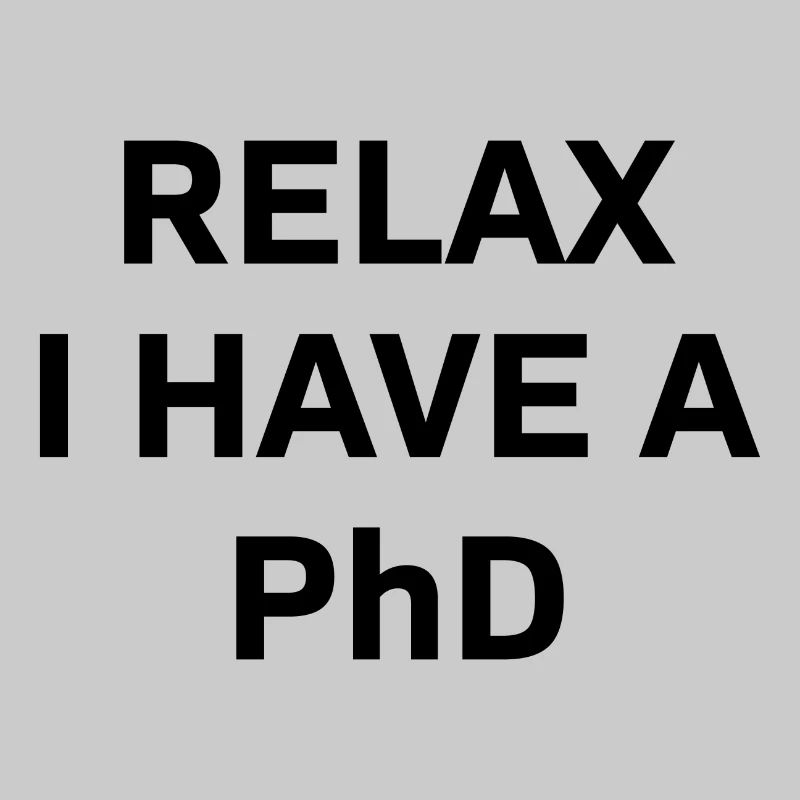 Relax i have a Phd PhD Abschkuss Geschenk