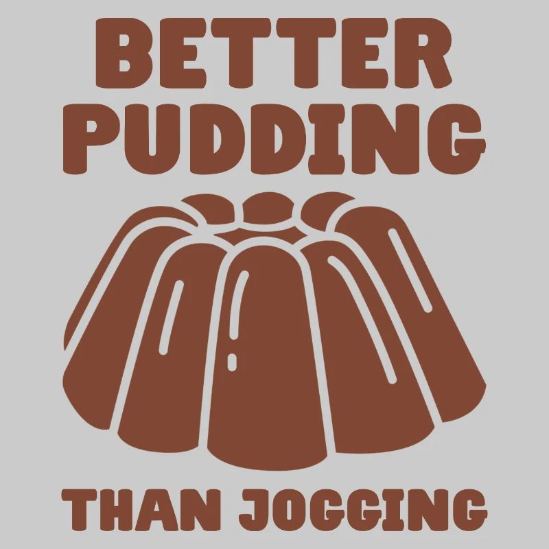 Pudding Spruch Better Pudding Than Jogging
