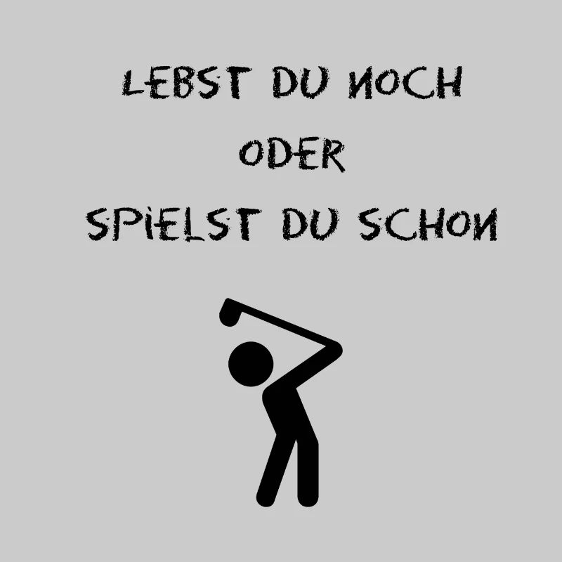 lebst du noch oder spielst du schon golf?