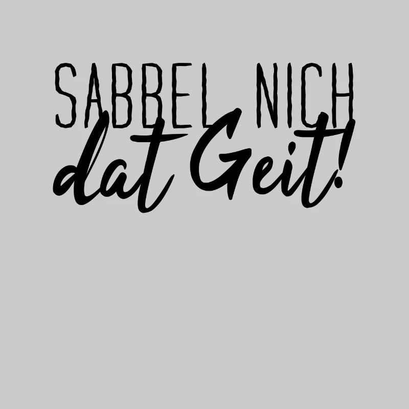 Sabbel Nich Dat Geit Low German