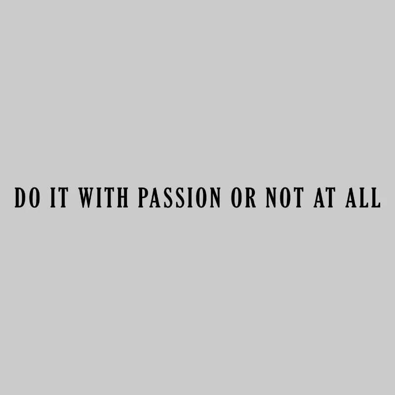 Faites-le avec passion ou pas du tout