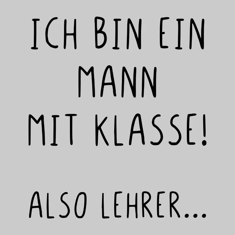 Ich bin ein Mann mit Klasse also Lehrer