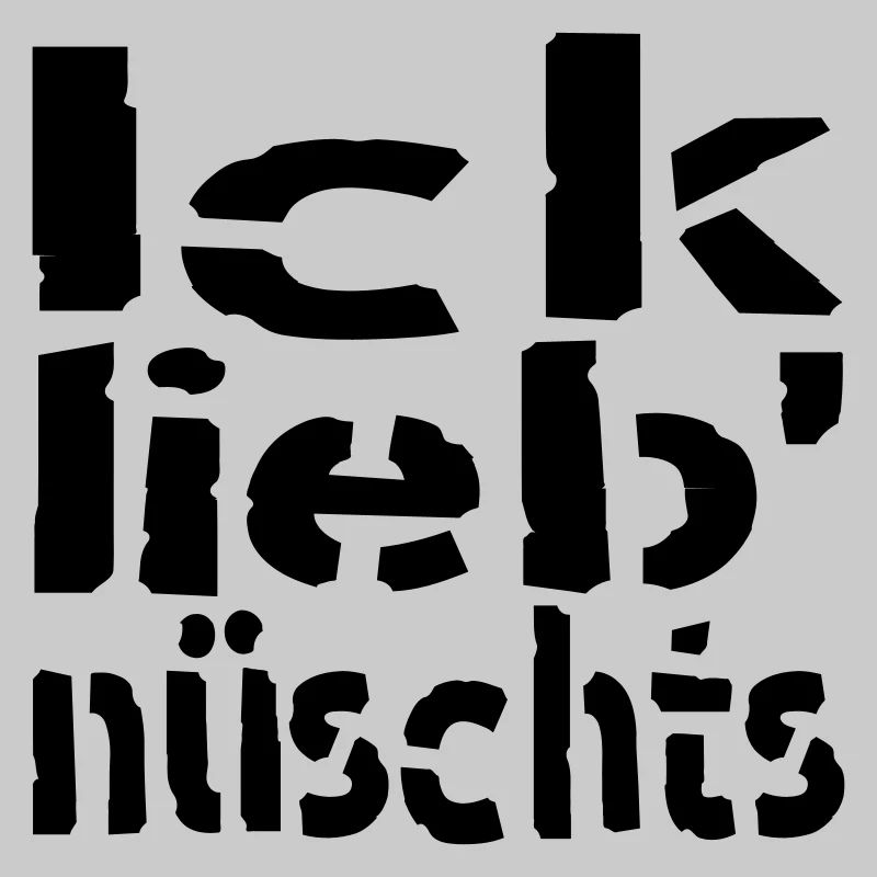 ick lieb nüschts