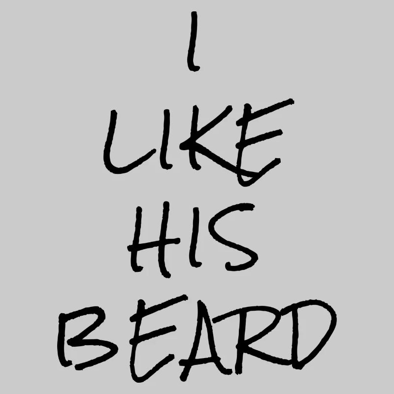 I LIKE HIS BEARD
