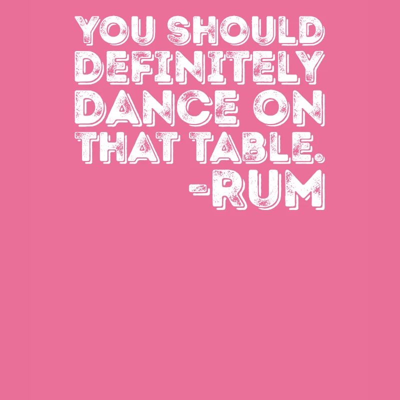 Vous devriez certainement danser sur cette table Rum Pun