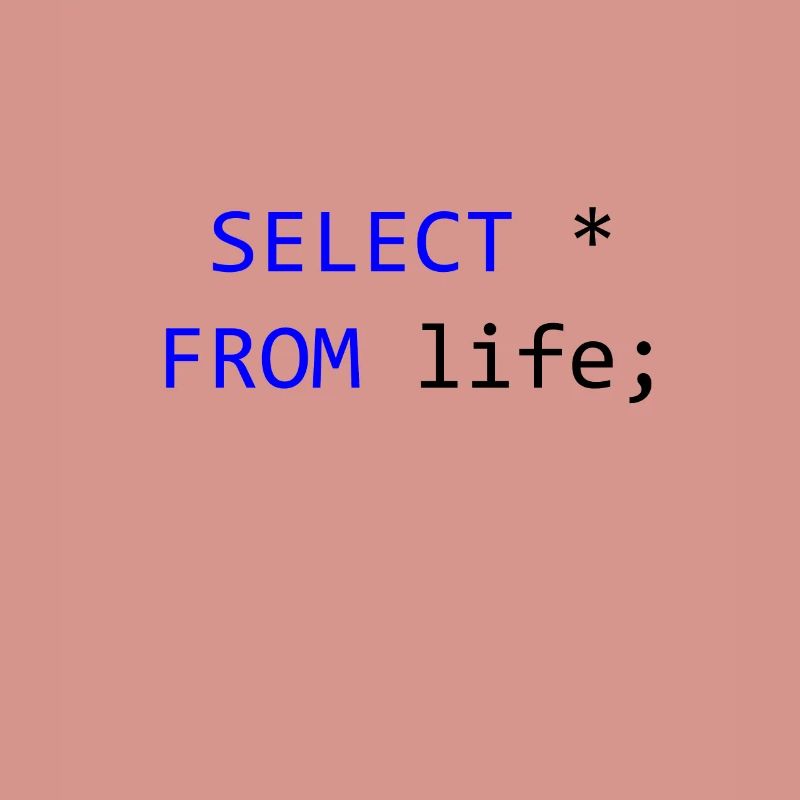 SELECT alles vom Leben- SQL-Programmierer Geschenk
