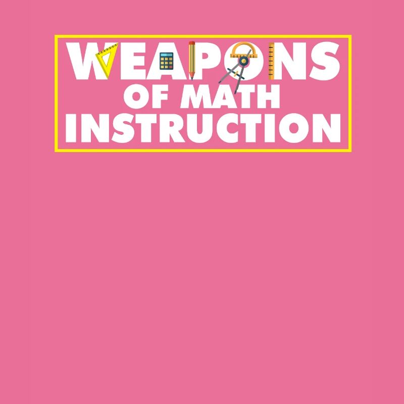 Weapons Of Math Instruction Funny Math Quote