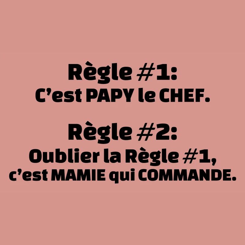 règle 1 c'est papy le chef règle 2 oublier règle 1