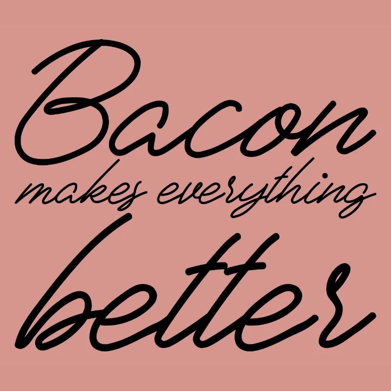 Bacon Makes Everything Better 11