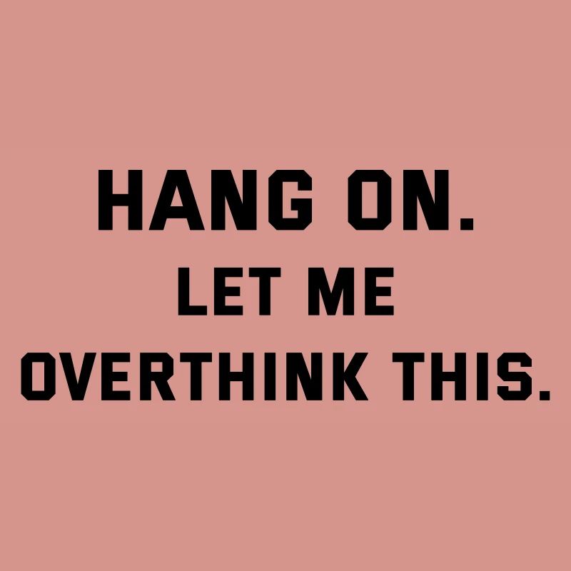 Hang on let me overthink this thinking thinking