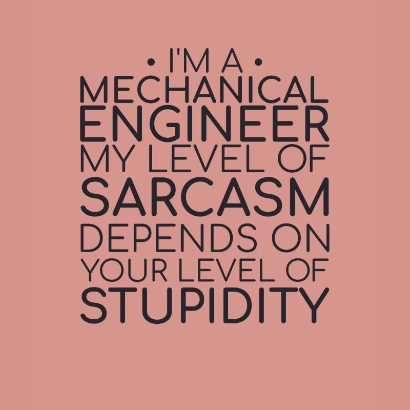 "Mechanical Engineer Sarcasm | Mechanical engineering"