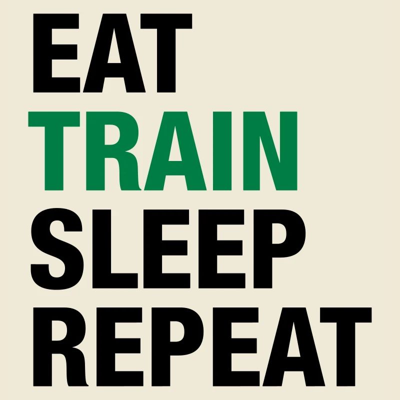 Eat Train Sleep Repeat