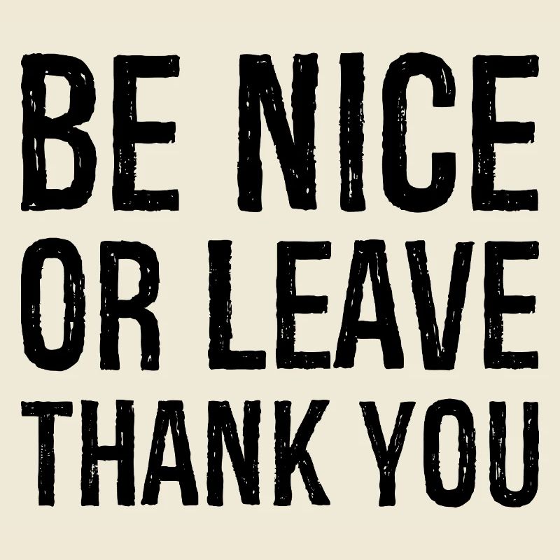 Sei nett oder geh Danke