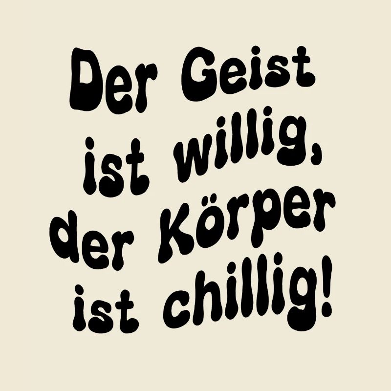 Der Geist ist willig, der Körper ist chillig