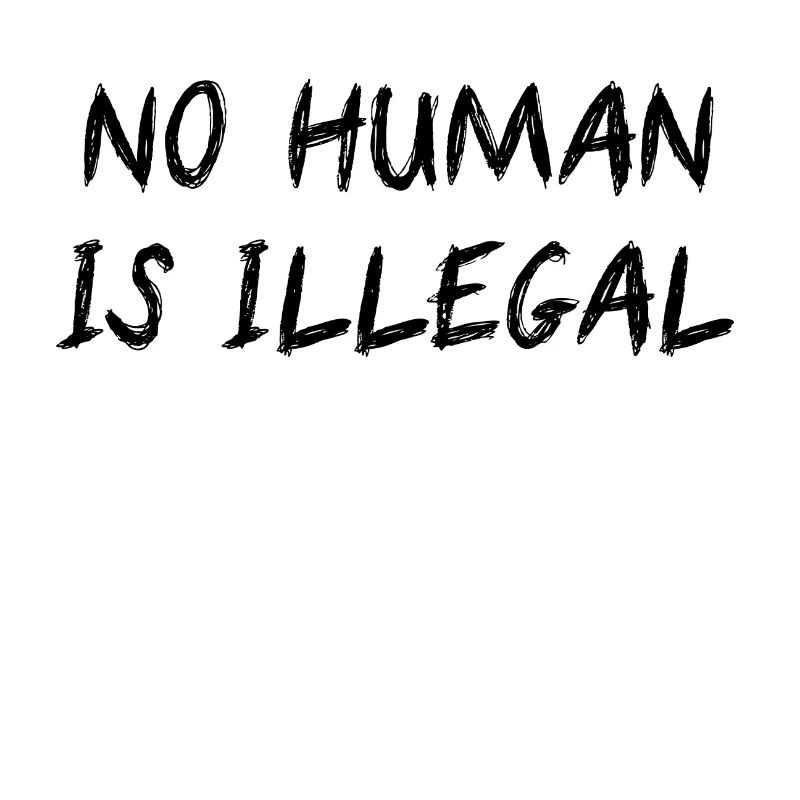 NO HUMAN IS ILLEGAL